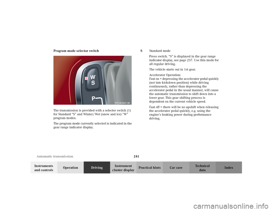 MERCEDES-BENZ C320 2001 W203 Owners Manual 241 Automatic transmission
Te ch n i c a l
data Instruments
and controlsOperationDrivingInstrument
cluster displayPractical hints Car care Index Program mode selector switch
The transmission is prov MERCEDES-BENZ C320 2001 W203 Owners Manual 241 Automatic transmission
Te ch n i c a l
data Instruments
and controlsOperationDrivingInstrument
cluster displayPractical hints Car care Index Program mode selector switch
The transmission is prov