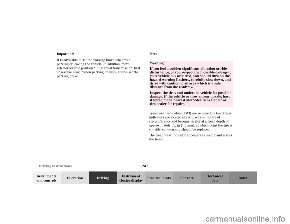 MERCEDES-BENZ C240 2001 W203 Owners Manual 247 Driving instructions
Te ch n i c a l
data Instruments 
and controlsOperationDrivingInstrument 
cluster displayPractical hints Car care Index Important!
It is advisable to set the parking brake whe
