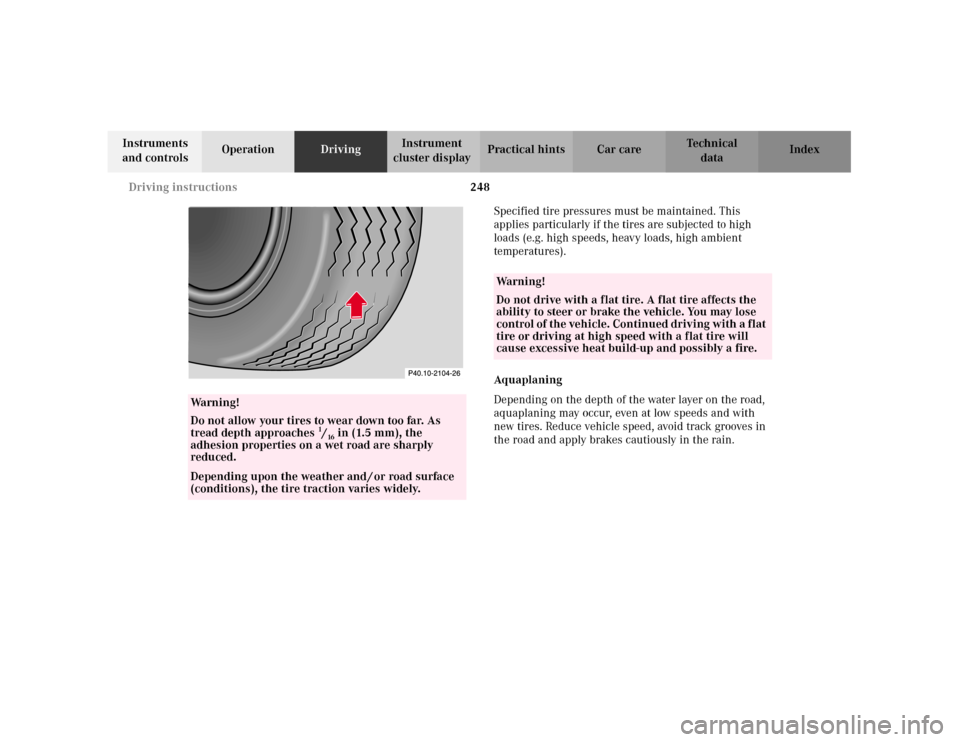 MERCEDES-BENZ C240 2001 W203 Owners Manual 248 Driving instructions
Te ch n i c a l
data Instruments 
and controlsOperationDrivingInstrument 
cluster displayPractical hints Car care Index
Specified tire pressures must be maintained. This 
appl