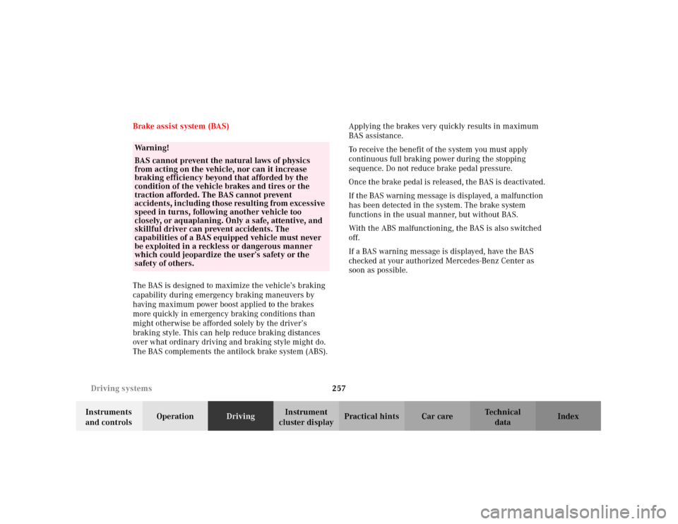 MERCEDES-BENZ C320 2001 W203 Owners Manual 257 Driving systems
Te ch n i c a l
data Instruments 
and controlsOperationDrivingInstrument 
cluster displayPractical hints Car care Index Brake assist system (BAS)
The BAS is designed to maximize th