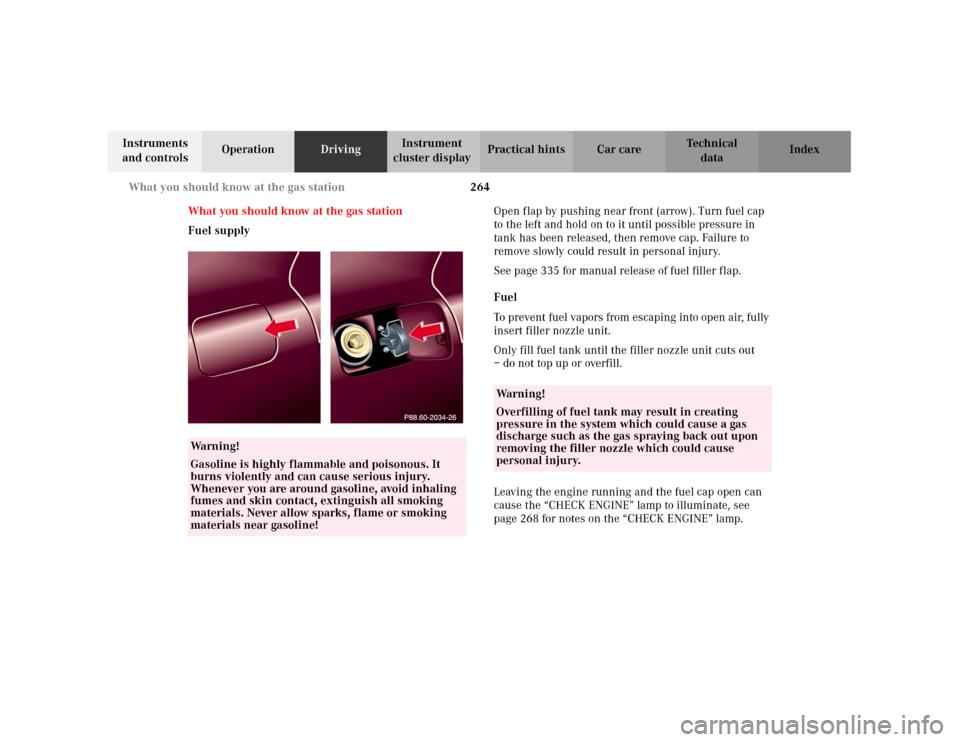 MERCEDES-BENZ C240 2001 W203 Owners Manual 264 What you should know at the gas station
Te ch n i c a l
data Instruments 
and controlsOperationDrivingInstrument 
cluster displayPractical hints Car care Index
What you should know at the gas stat