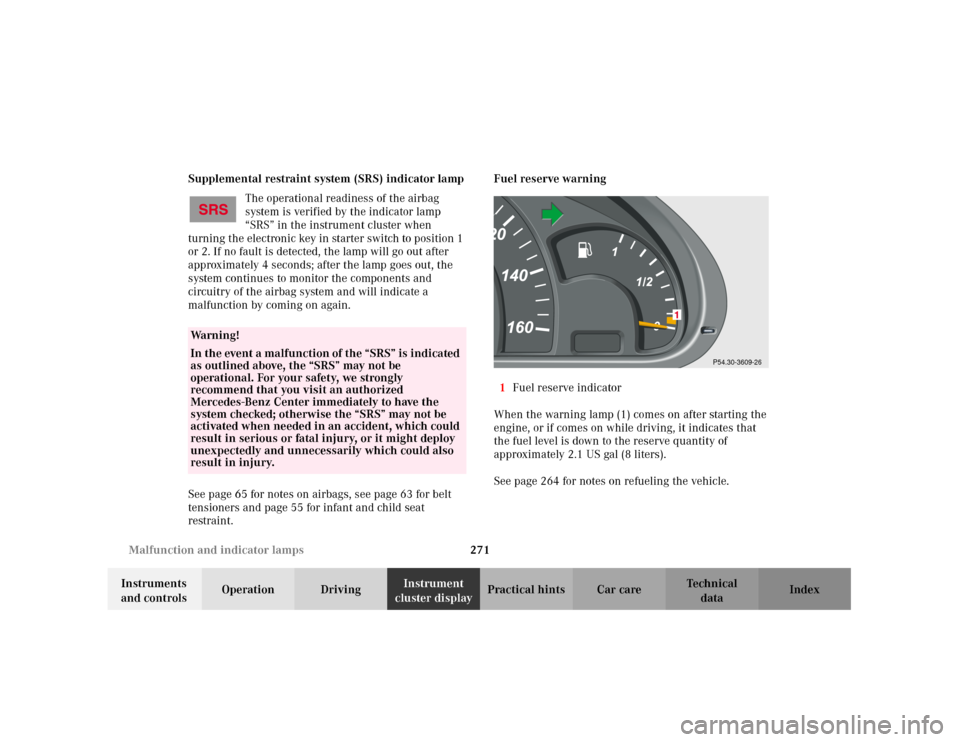 MERCEDES-BENZ C320 2001 W203 Owners Manual 271 Malfunction and indicator lamps
Te ch n i c a l
data Instruments
and controlsOperation DrivingInstrument
cluster displayPractical hints Car care Index Supplemental restraint system (SRS) indicat MERCEDES-BENZ C320 2001 W203 Owners Manual 271 Malfunction and indicator lamps
Te ch n i c a l
data Instruments
and controlsOperation DrivingInstrument
cluster displayPractical hints Car care Index Supplemental restraint system (SRS) indicat