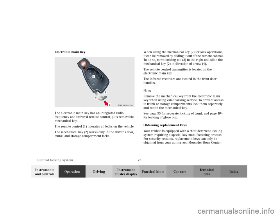 MERCEDES-BENZ C320 2001 W203 Owners Guide 23 Central locking system
Te ch n i c a l
data Instruments
and controlsOperationDrivingInstrument
cluster displayPractical hints Car care Index Electronic main key
The electronic main key has an int MERCEDES-BENZ C320 2001 W203 Owners Guide 23 Central locking system
Te ch n i c a l
data Instruments
and controlsOperationDrivingInstrument
cluster displayPractical hints Car care Index Electronic main key
The electronic main key has an int