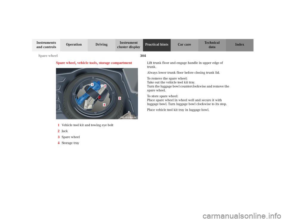 MERCEDES-BENZ C320 2001 W203 Owners Manual 304 Spare wheel
Te ch n i c a l
data Instruments 
and controlsOperation DrivingInstrument 
cluster displayPractical hintsCar care Index
Spare wheel, vehicle tools, storage compartment
1Vehicle tool ki