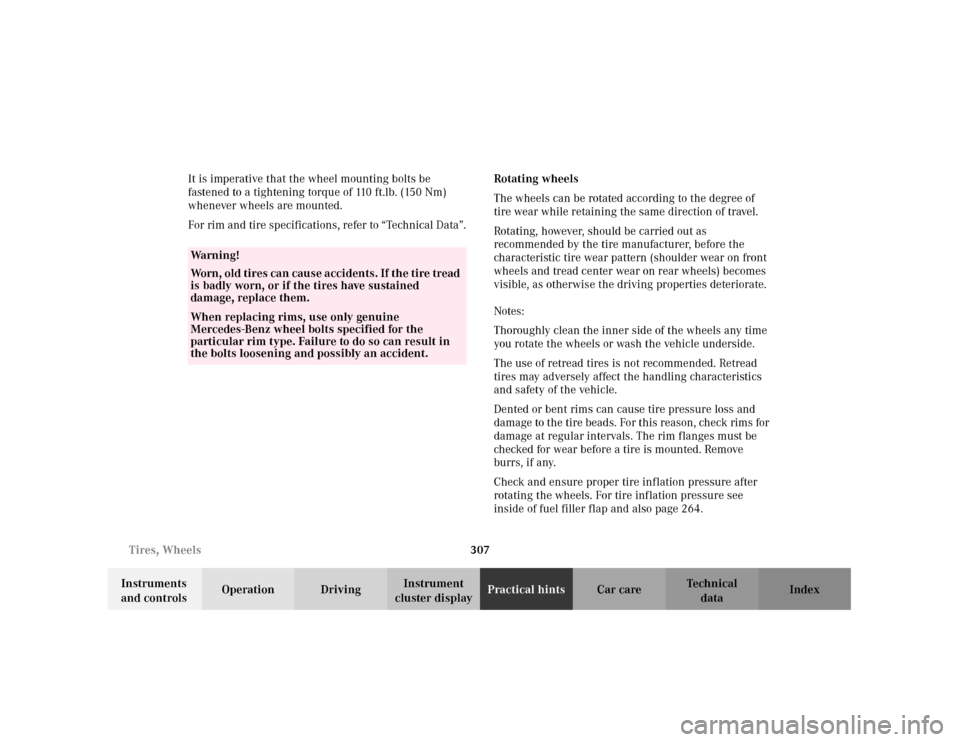 MERCEDES-BENZ C240 2001 W203 Owners Manual 307 Tires, Wheels
Te ch n i c a l
data Instruments 
and controlsOperation DrivingInstrument 
cluster displayPractical hintsCar care Index It is imperative that the wheel mounting bolts be 
fastened to