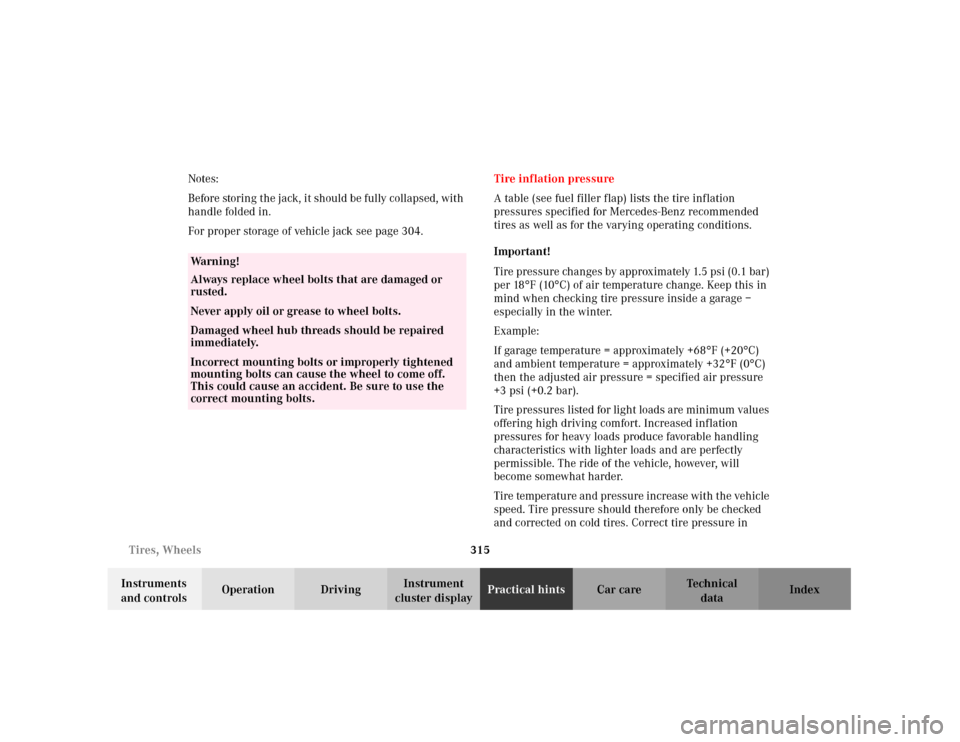 MERCEDES-BENZ C240 2001 W203 Owners Manual 315 Tires, Wheels
Te ch n i c a l
data Instruments 
and controlsOperation DrivingInstrument 
cluster displayPractical hintsCar care Index Notes:
Before storing the jack, it should be fully collapsed, 