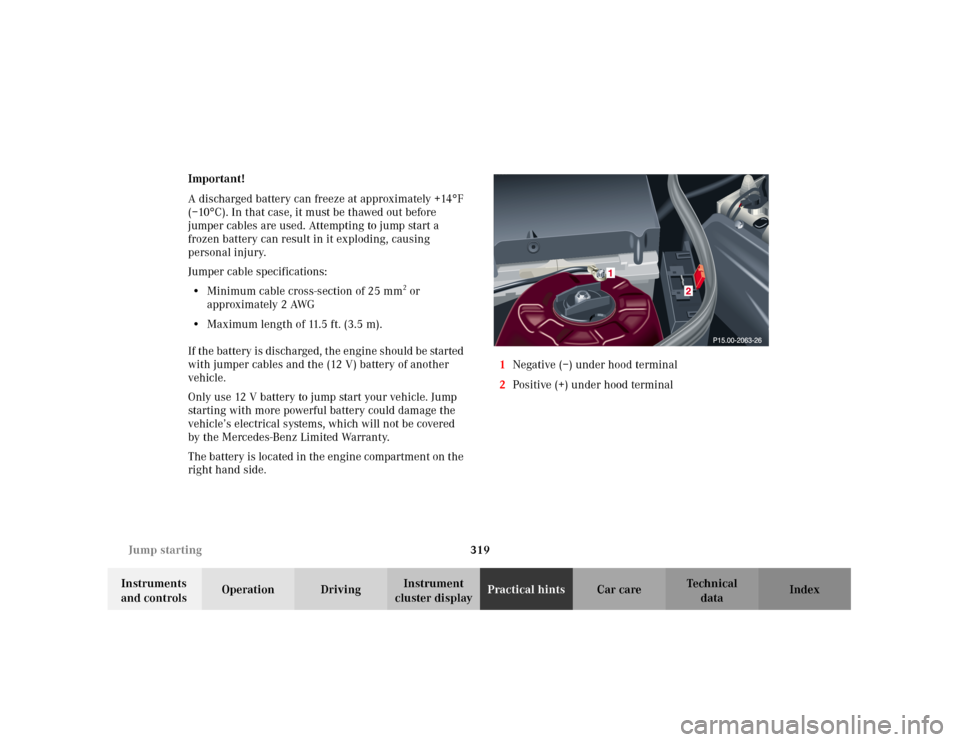 MERCEDES-BENZ C240 2001 W203 Owners Manual 319 Jump starting
Te ch n i c a l
data Instruments 
and controlsOperation DrivingInstrument 
cluster displayPractical hintsCar care Index Important!
A discharged battery can freeze at approximately +1