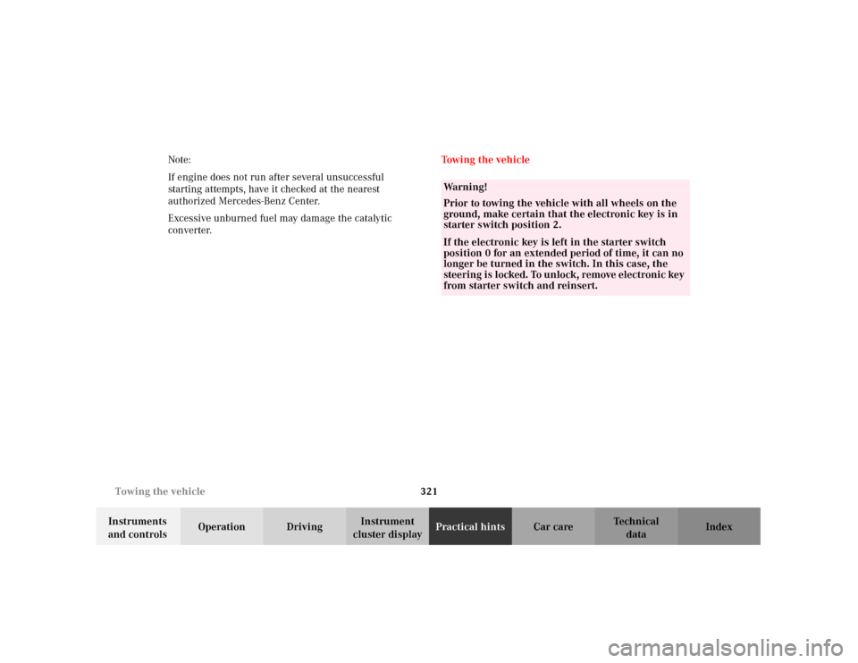 MERCEDES-BENZ C240 2001 W203 User Guide 321 Towing the vehicle
Te ch n i c a l
data Instruments 
and controlsOperation DrivingInstrument 
cluster displayPractical hintsCar care Index Note:
If engine does not run after several unsuccessful 
