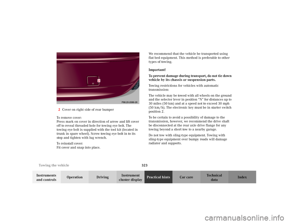 MERCEDES-BENZ C240 2001 W203 User Guide 323 Towing the vehicle
Te ch n i c a l
data Instruments 
and controlsOperation DrivingInstrument 
cluster displayPractical hintsCar care Index 2Cover on right side of rear bumper
To remove cover:
Pres