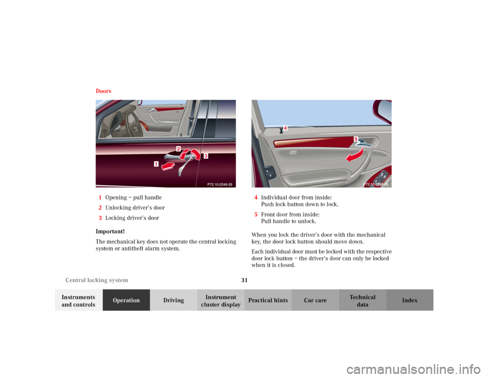MERCEDES-BENZ C320 2001 W203 Owners Guide 31 Central locking system
Te ch n i c a l
data Instruments
and controlsOperationDrivingInstrument
cluster displayPractical hints Car care Index Doors
1Opening – pull handle
2Unlocking driver’s d MERCEDES-BENZ C320 2001 W203 Owners Guide 31 Central locking system
Te ch n i c a l
data Instruments
and controlsOperationDrivingInstrument
cluster displayPractical hints Car care Index Doors
1Opening – pull handle
2Unlocking driver’s d