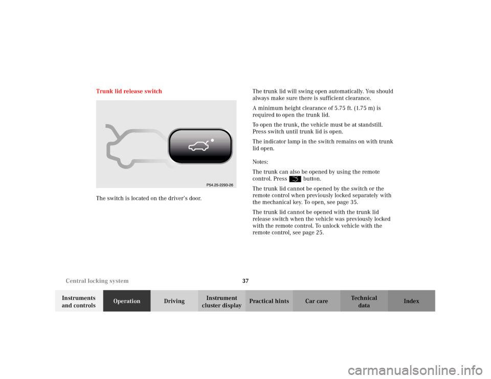 MERCEDES-BENZ C240 2001 W203 Owners Manual 37 Central locking system
Te ch n i c a l
data Instruments 
and controlsOperationDrivingInstrument 
cluster displayPractical hints Car care Index Trunk lid release switch
The switch is located on the 