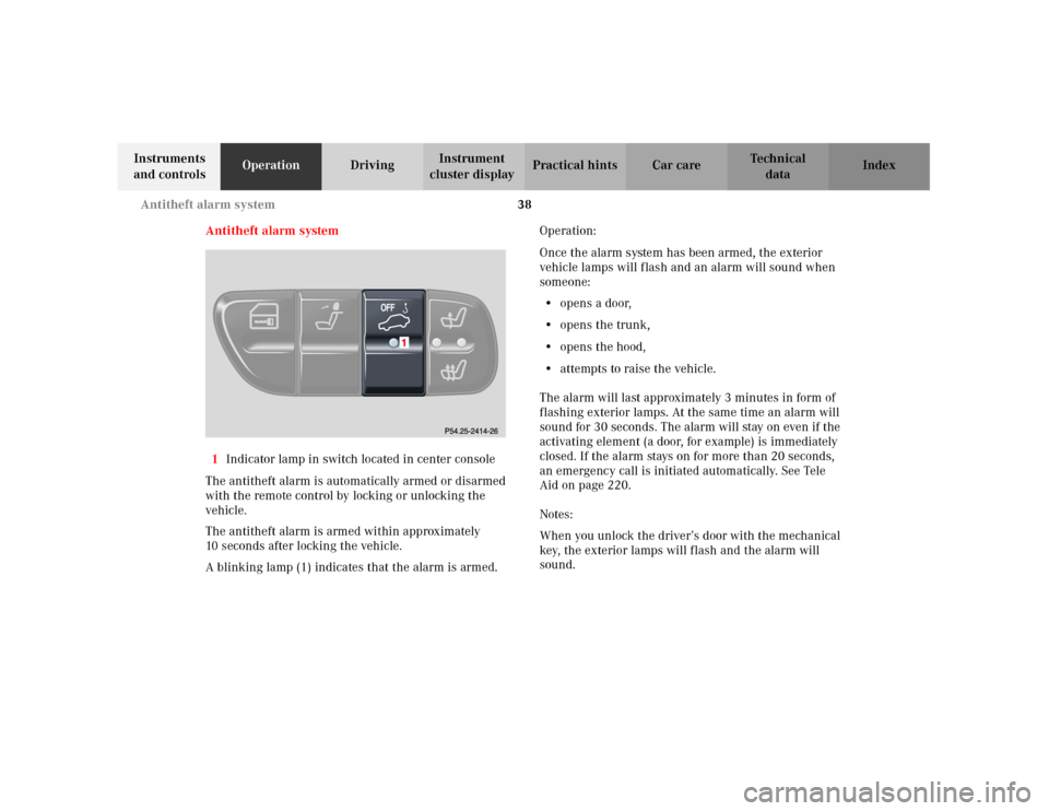 MERCEDES-BENZ C240 2001 W203 Owners Manual 38 Antitheft alarm system
Te ch n i c a l
data Instruments 
and controlsOperationDrivingInstrument 
cluster displayPractical hints Car care Index
Antitheft alarm system
1Indicator lamp in switch locat
