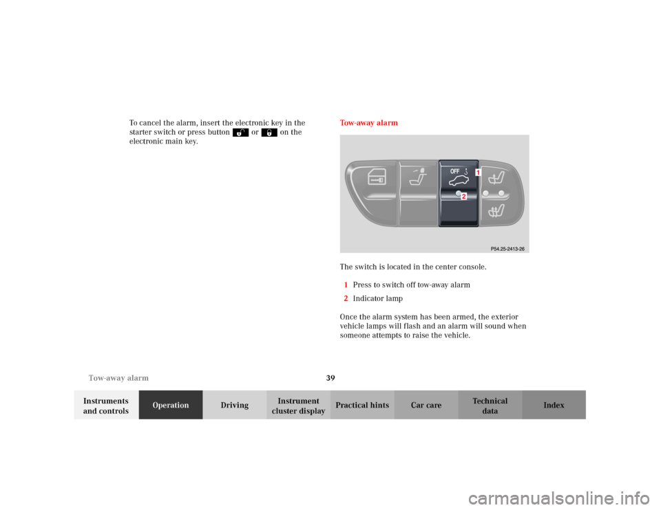 MERCEDES-BENZ C240 2001 W203 Owners Manual 39 Tow-away alarm
Te ch n i c a l
data Instruments 
and controlsOperationDrivingInstrument 
cluster displayPractical hints Car care Index To cancel the alarm, insert the electronic key in the 
starter