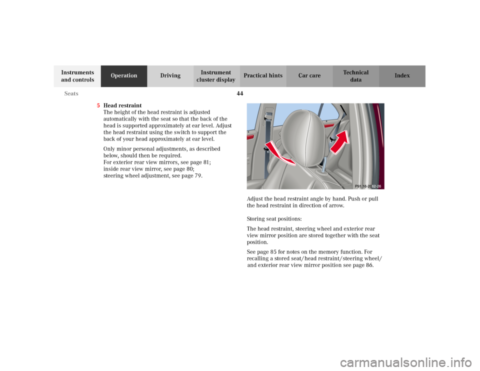 MERCEDES-BENZ C320 2001 W203 Owners Manual 44 Seats
Te ch n i c a l
data Instruments 
and controlsOperationDrivingInstrument 
cluster displayPractical hints Car care Index
5Head restraint
The height of the head restraint is adjusted 
automatic