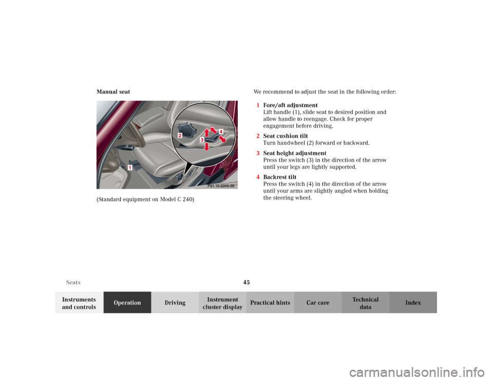 MERCEDES-BENZ C320 2001 W203 Owners Manual 45 Seats
Te ch n i c a l
data Instruments 
and controlsOperationDrivingInstrument 
cluster displayPractical hints Car care Index Manual seat
(Standard equipment on Model C 240)We recommend to adjust t