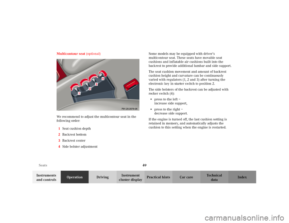 MERCEDES-BENZ C320 2001 W203 Owners Manual 49 Seats
Te ch n i c a l
data Instruments 
and controlsOperationDrivingInstrument 
cluster displayPractical hints Car care Index Multicontour seat (optional)
We recommend to adjust the multicontour se