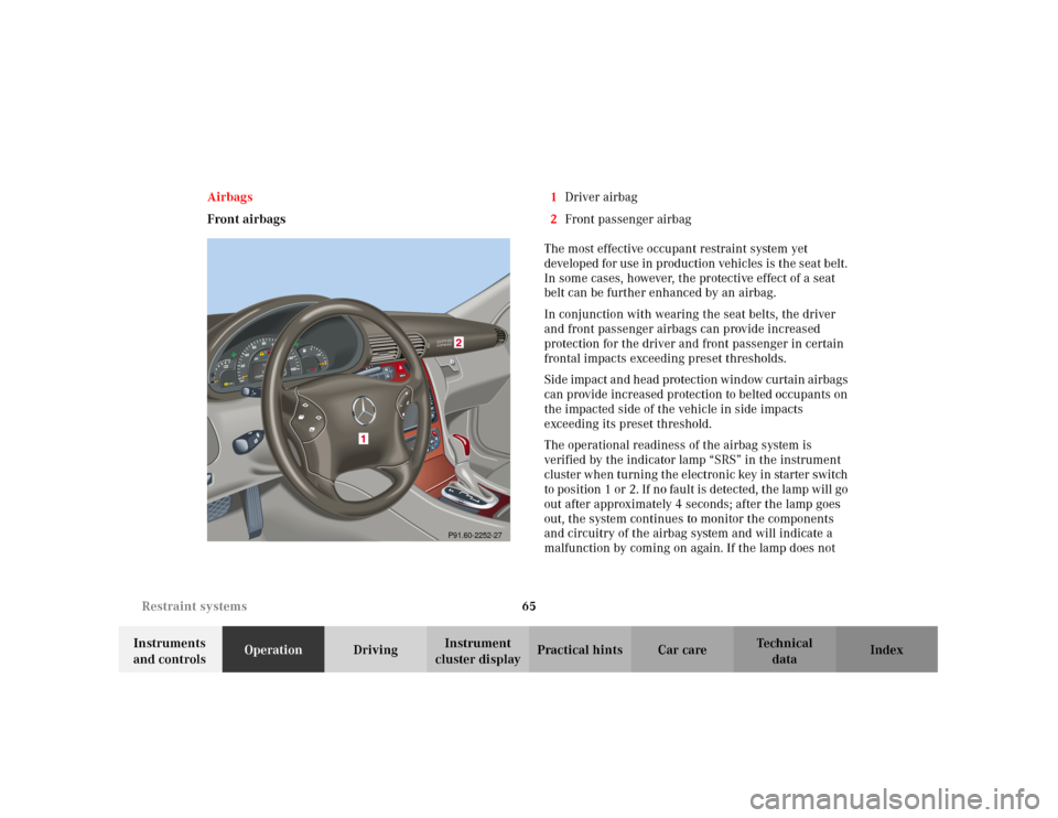 MERCEDES-BENZ C240 2001 W203 Owners Manual 65 Restraint systems
Te ch n i c a l
data Instruments 
and controlsOperationDrivingInstrument 
cluster displayPractical hints Car care Index Airbags
Front airbags1Driver airbag
2Front passenger airbag