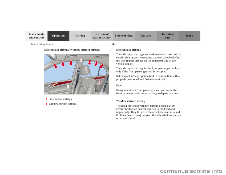 MERCEDES-BENZ C240 2001 W203 Owners Manual 68 Restraint systems
Te ch n i c a l
data Instruments 
and controlsOperationDrivingInstrument 
cluster displayPractical hints Car care Index
Side impact airbags, window curtain airbags
3Side impact ai