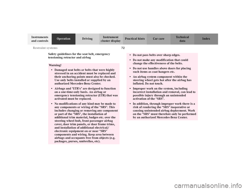 MERCEDES-BENZ C320 2001 W203 Owners Manual 72 Restraint systems
Te ch n i c a l
data Instruments 
and controlsOperationDrivingInstrument 
cluster displayPractical hints Car care Index
Safety guidelines for the seat belt, emergency 
tensioning 