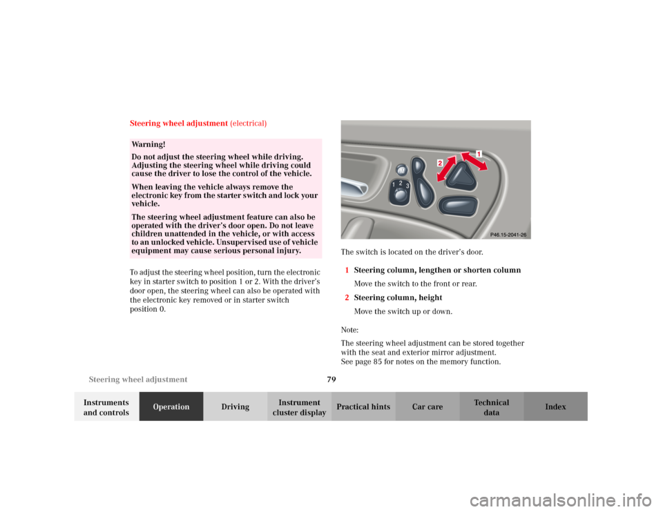 MERCEDES-BENZ C240 2001 W203 Owners Manual 79 Steering wheel adjustment
Te ch n i c a l
data Instruments 
and controlsOperationDrivingInstrument 
cluster displayPractical hints Car care Index Steering wheel adjustment (electrical)
To adjust th