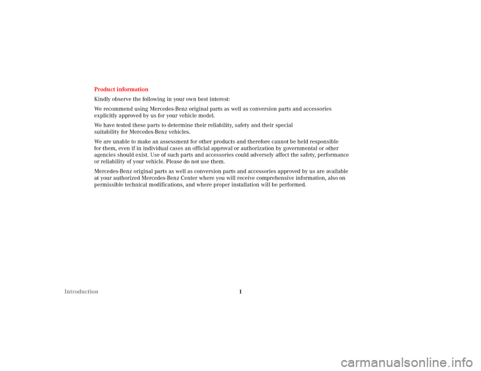 MERCEDES-BENZ C320 2001 W203 Owners Manual 1 IntroductionProduct information
Kindly observe the following in your own best interest:
We recommend using Mercedes-Benz original parts as well as conversion parts and accessories 
explicitly approv