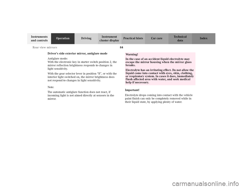 MERCEDES-BENZ C320 2001 W203 Owners Manual 84 Rear view mirrors
Te ch n i c a l
data Instruments 
and controlsOperationDrivingInstrument 
cluster displayPractical hints Car care Index
Driver’s side exterior mirror, antiglare mode
Antiglare m