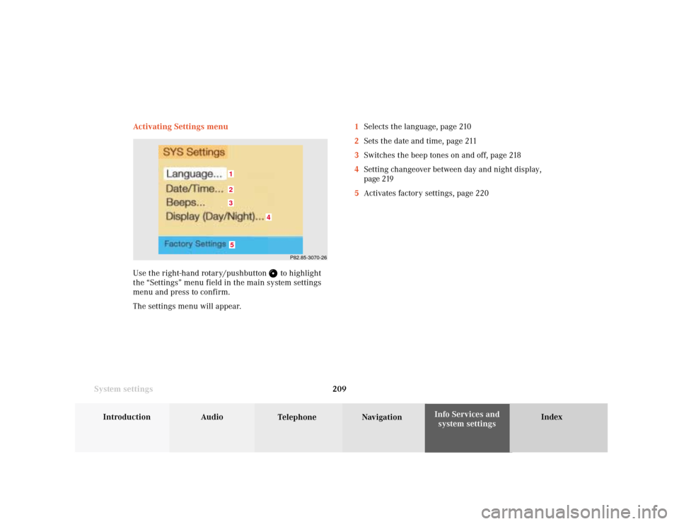 MERCEDES-BENZ C-Class 2001 W203 Comand Manual System settings
Introduction Audio
Telephone NavigationIndex Info Services and
system settings 209 Activating Settings menu
Use the right-hand rotary/pushbutton 
 to highlight
the “Settings” menu 
