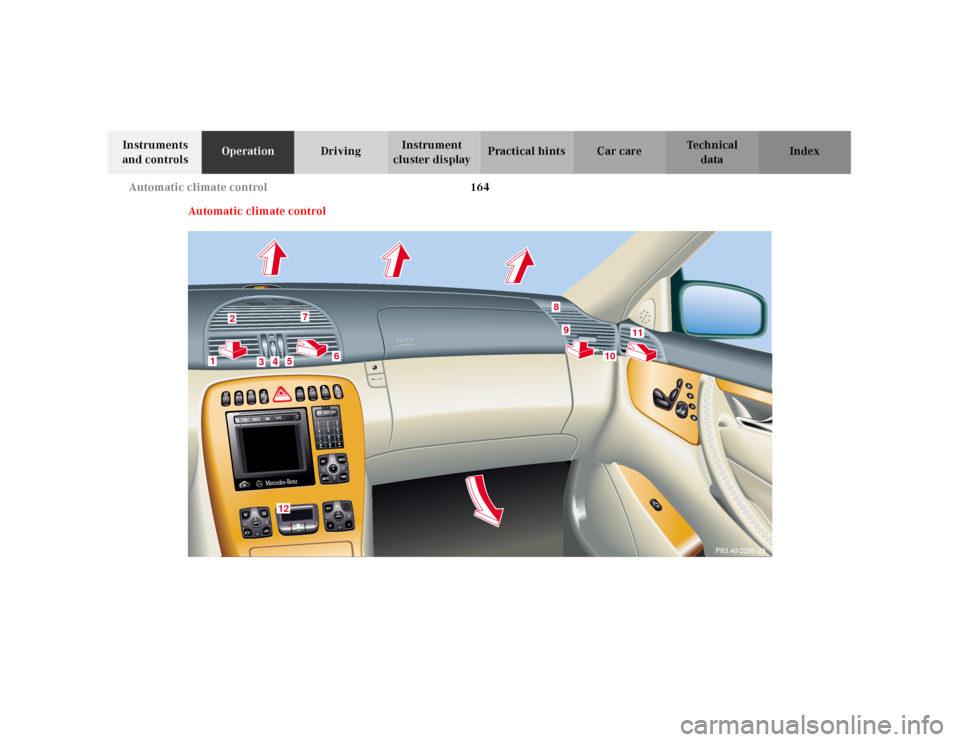 MERCEDES-BENZ CL55AMG 2001 C215 Owners Manual 164 Automatic climate control
Te ch n ica l
data Instruments
and controlsOperationDrivingInstrument
cluster displayPractical hints Car care Index
Automatic climate control
3
P83.40-2266-29
2
1
3
4
5 MERCEDES-BENZ CL55AMG 2001 C215 Owners Manual 164 Automatic climate control
Te ch n ica l
data Instruments
and controlsOperationDrivingInstrument
cluster displayPractical hints Car care Index
Automatic climate control
3
P83.40-2266-29
2
1
3
4
5