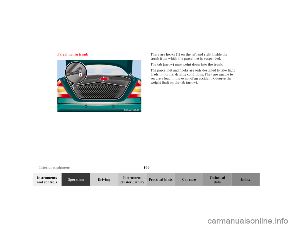 MERCEDES-BENZ CL55AMG 2001 C215 Owners Manual 199 Interior equipment
Te ch n ica l
data Instruments 
and controlsOperationDrivingInstrument 
cluster displayPractical hints Car care Index Parcel net in trunkThere are hooks (1) on the left and righ
