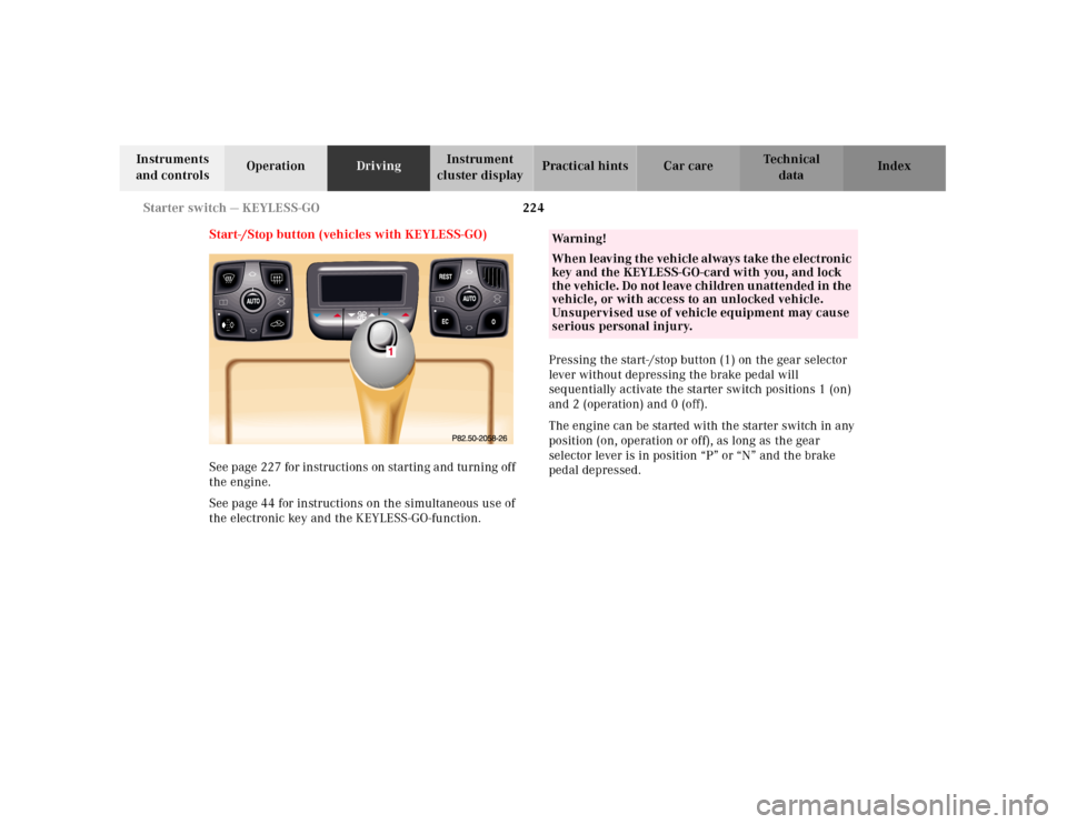 MERCEDES-BENZ CL55AMG 2001 C215 Owners Manual 224 Starter switch — KEYLESS-GO
Te ch n ica l
data Instruments 
and controlsOperationDrivingInstrument 
cluster displayPractical hints Car care Index
Start-/Stop button (vehicles with KEYLESS-GO)
Se