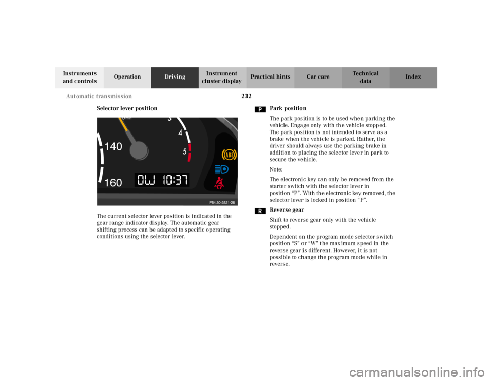 MERCEDES-BENZ CL55AMG 2001 C215 Owners Manual 232 Automatic transmission
Te ch n ica l
data Instruments
and controlsOperationDrivingInstrument
cluster displayPractical hints Car care Index
Selector lever position
The current selector lever posi MERCEDES-BENZ CL55AMG 2001 C215 Owners Manual 232 Automatic transmission
Te ch n ica l
data Instruments
and controlsOperationDrivingInstrument
cluster displayPractical hints Car care Index
Selector lever position
The current selector lever posi