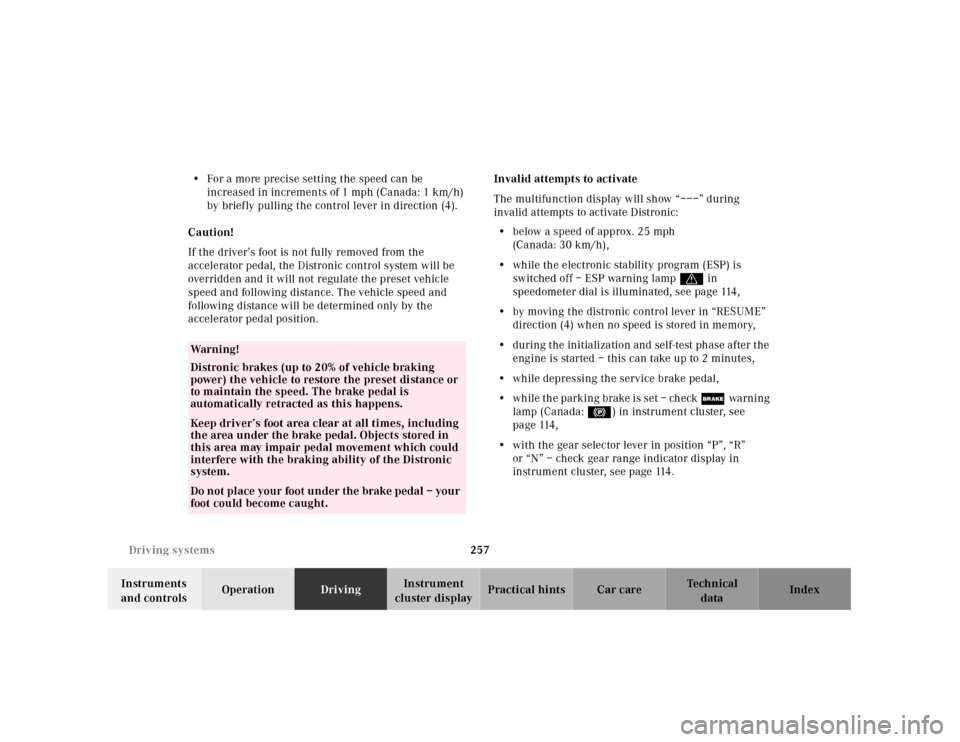 MERCEDES-BENZ CL500 2001 C215 Owners Manual 257 Driving systems
Te ch n ica l
data Instruments 
and controlsOperationDrivingInstrument 
cluster displayPractical hints Car care Index •For a more precise setting the speed can be 
increased in i