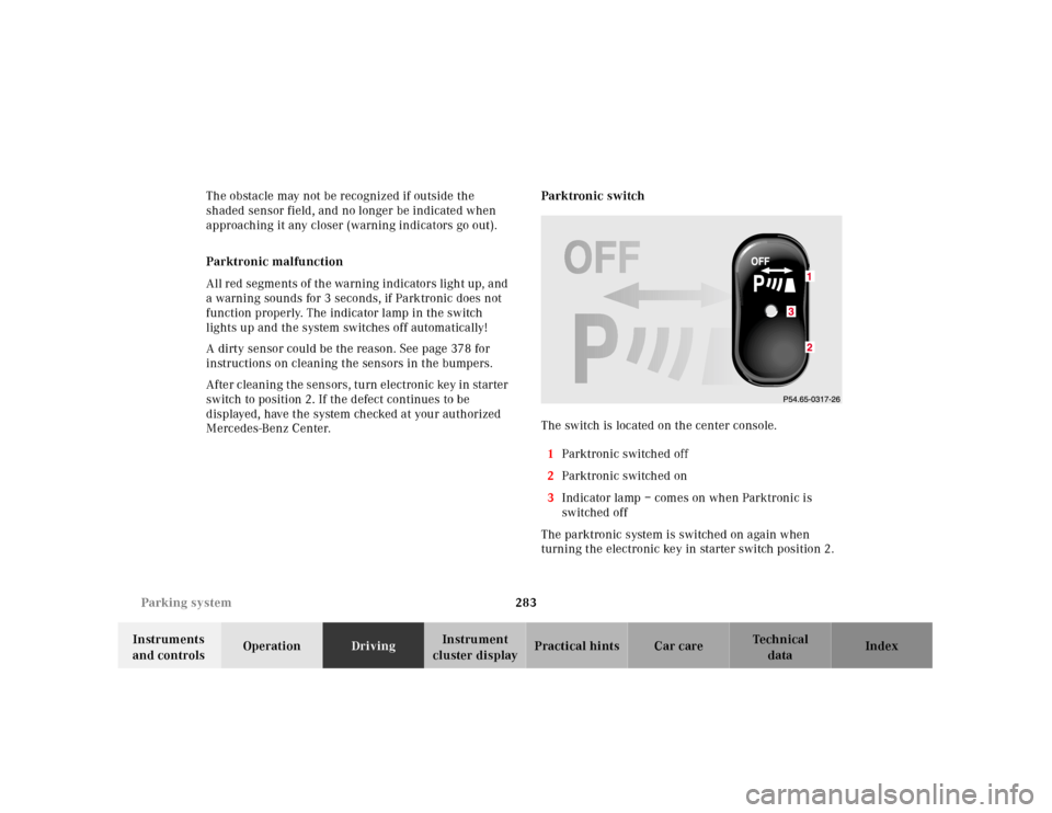 MERCEDES-BENZ CL55AMG 2001 C215 Owners Manual 283 Parking system
Te ch n ica l
data Instruments
and controlsOperationDrivingInstrument
cluster displayPractical hints Car care Index The obstacle may not be recognized if outside the
shaded senso MERCEDES-BENZ CL55AMG 2001 C215 Owners Manual 283 Parking system
Te ch n ica l
data Instruments
and controlsOperationDrivingInstrument
cluster displayPractical hints Car care Index The obstacle may not be recognized if outside the
shaded senso