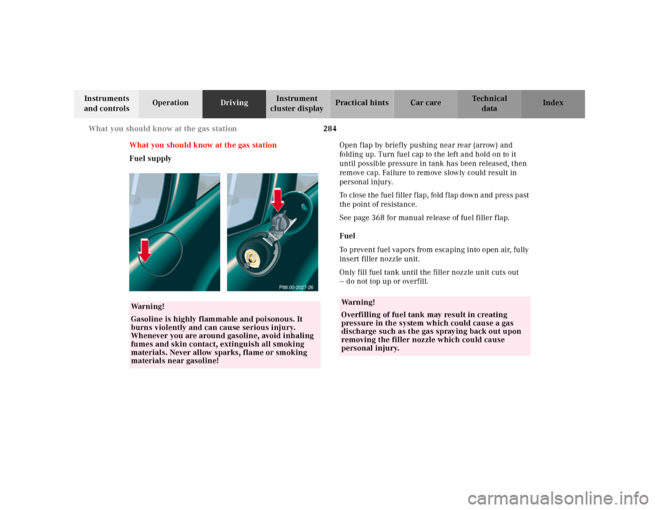MERCEDES-BENZ CL55AMG 2001 C215 Owners Manual 284 What you should know at the gas station
Te ch n ica l
data Instruments
and controlsOperationDrivingInstrument
cluster displayPractical hints Car care Index
What you should know at the gas statio MERCEDES-BENZ CL55AMG 2001 C215 Owners Manual 284 What you should know at the gas station
Te ch n ica l
data Instruments
and controlsOperationDrivingInstrument
cluster displayPractical hints Car care Index
What you should know at the gas statio