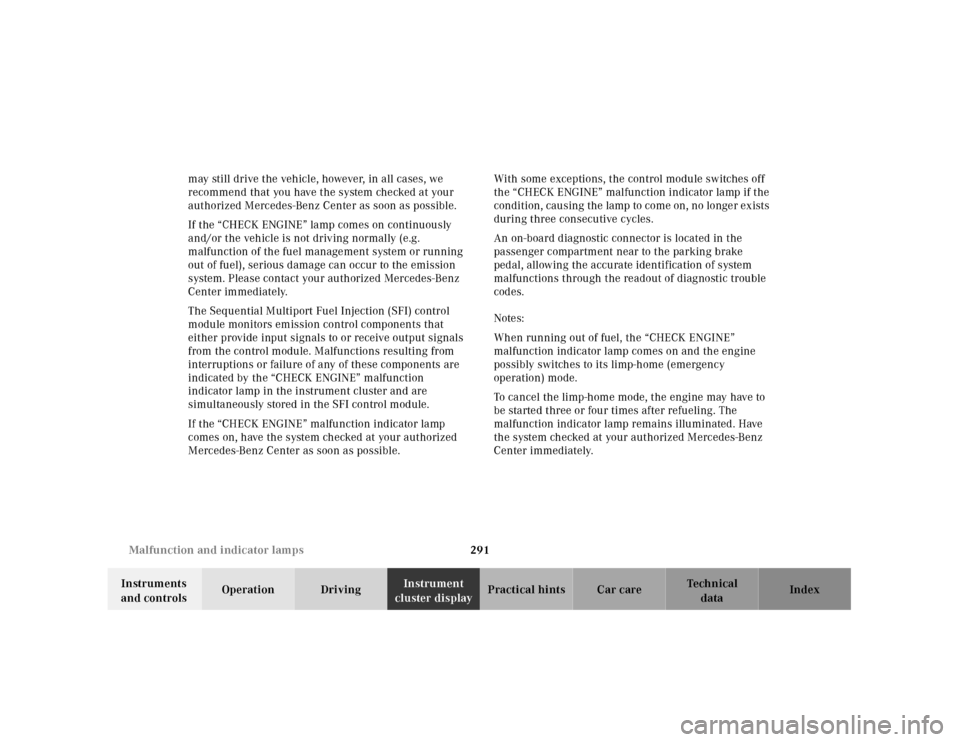 MERCEDES-BENZ CL55AMG 2001 C215 Owners Manual 291 Malfunction and indicator lamps
Te ch n ica l
data Instruments
and controlsOperation DrivingInstrument
cluster displayPractical hints Car care Index may still drive the vehicle, however, in all MERCEDES-BENZ CL55AMG 2001 C215 Owners Manual 291 Malfunction and indicator lamps
Te ch n ica l
data Instruments
and controlsOperation DrivingInstrument
cluster displayPractical hints Car care Index may still drive the vehicle, however, in all