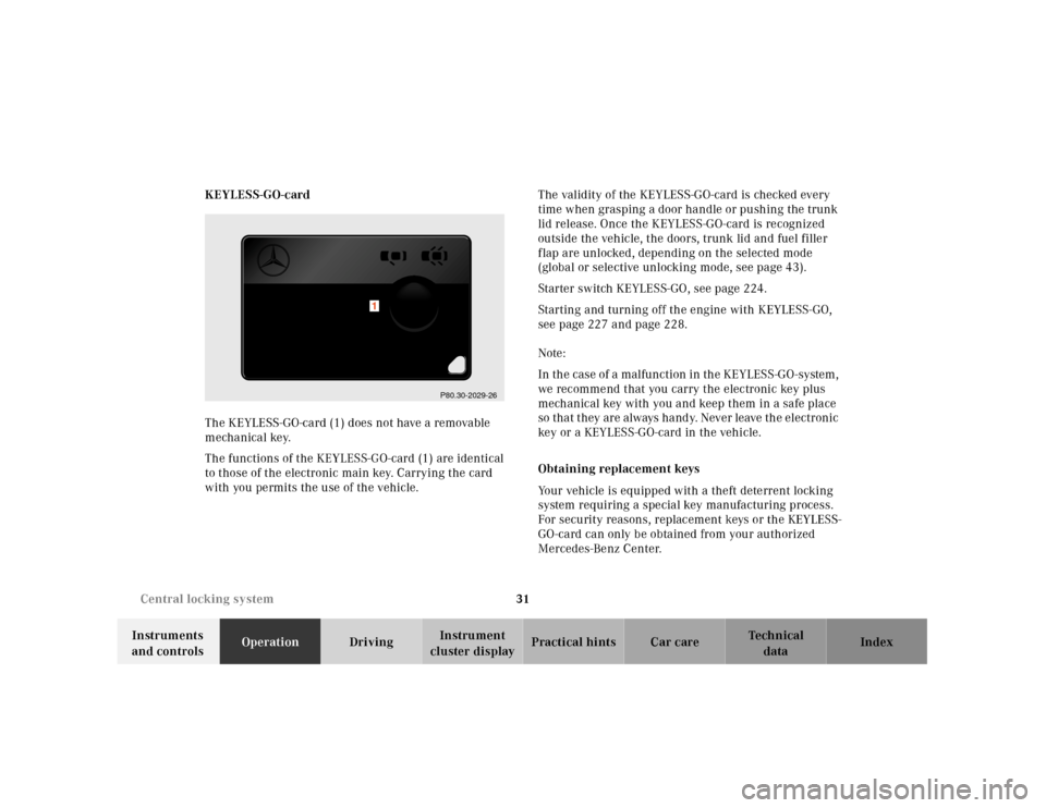 MERCEDES-BENZ CL55AMG 2001 C215 Owners Guide 31 Central locking system
Te ch n ica l
data Instruments 
and controlsOperationDrivingInstrument 
cluster displayPractical hints Car care Index KEYLESS-GO-card
The KEYLESS-GO-card (1) does not have a 