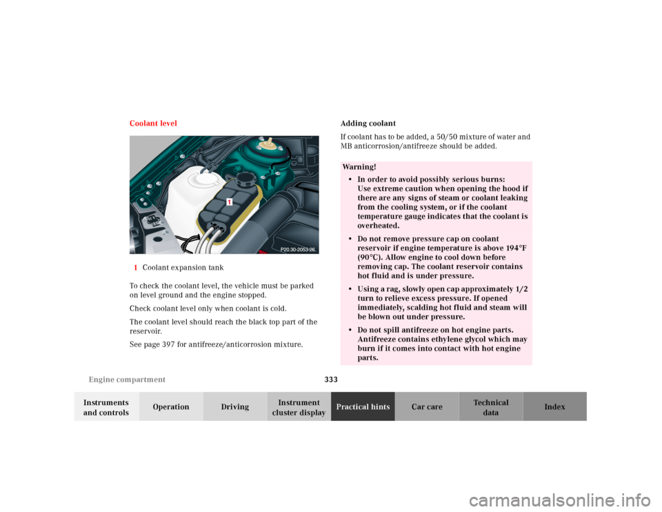 MERCEDES-BENZ CL55AMG 2001 C215 Owners Manual 333 Engine compartment
Te ch n ica l
data Instruments
and controlsOperation DrivingInstrument
cluster displayPractical hintsCar care Index Coolant level
1Coolant expansion tank
To check the coolant MERCEDES-BENZ CL55AMG 2001 C215 Owners Manual 333 Engine compartment
Te ch n ica l
data Instruments
and controlsOperation DrivingInstrument
cluster displayPractical hintsCar care Index Coolant level
1Coolant expansion tank
To check the coolant