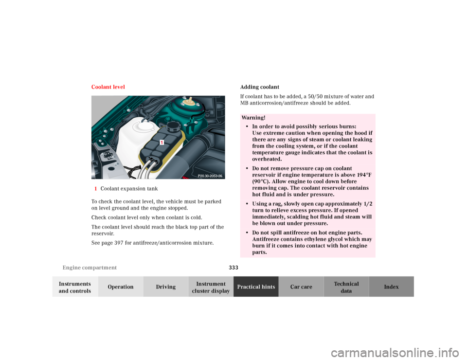 MERCEDES-BENZ CL55AMG 2001 C215 Owners Manual 333 Engine compartment
Te ch n ica l
data Instruments 
and controlsOperation DrivingInstrument 
cluster displayPractical hintsCar care Index Coolant level
1Coolant expansion tank
To check the coolant 