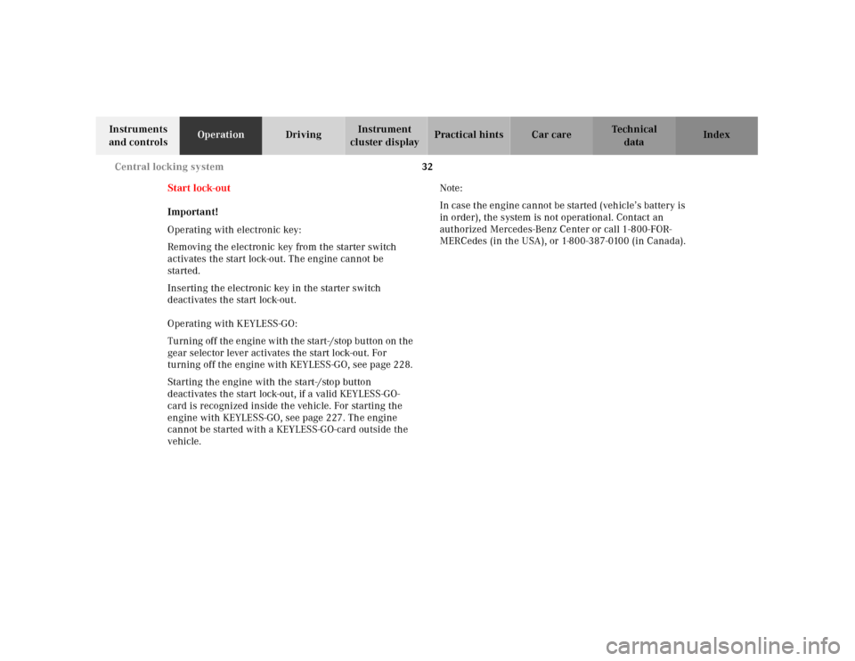 MERCEDES-BENZ CL600 2001 C215 Owners Manual 32 Central locking system
Te ch n ica l
data Instruments 
and controlsOperationDrivingInstrument 
cluster displayPractical hints Car care Index
Start lock-out
Important!
Operating with electronic key: