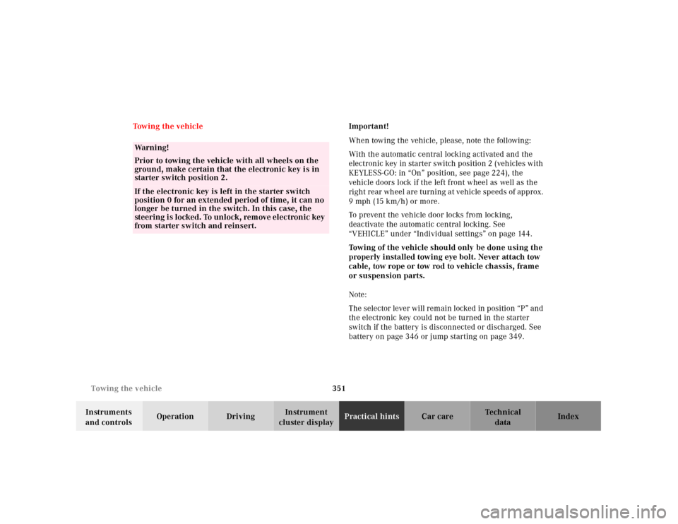 MERCEDES-BENZ CL500 2001 C215 Owners Manual 351 Towing the vehicle
Te ch n ica l
data Instruments 
and controlsOperation DrivingInstrument 
cluster displayPractical hintsCar care Index Towing the vehicleImportant!
When towing the vehicle, pleas