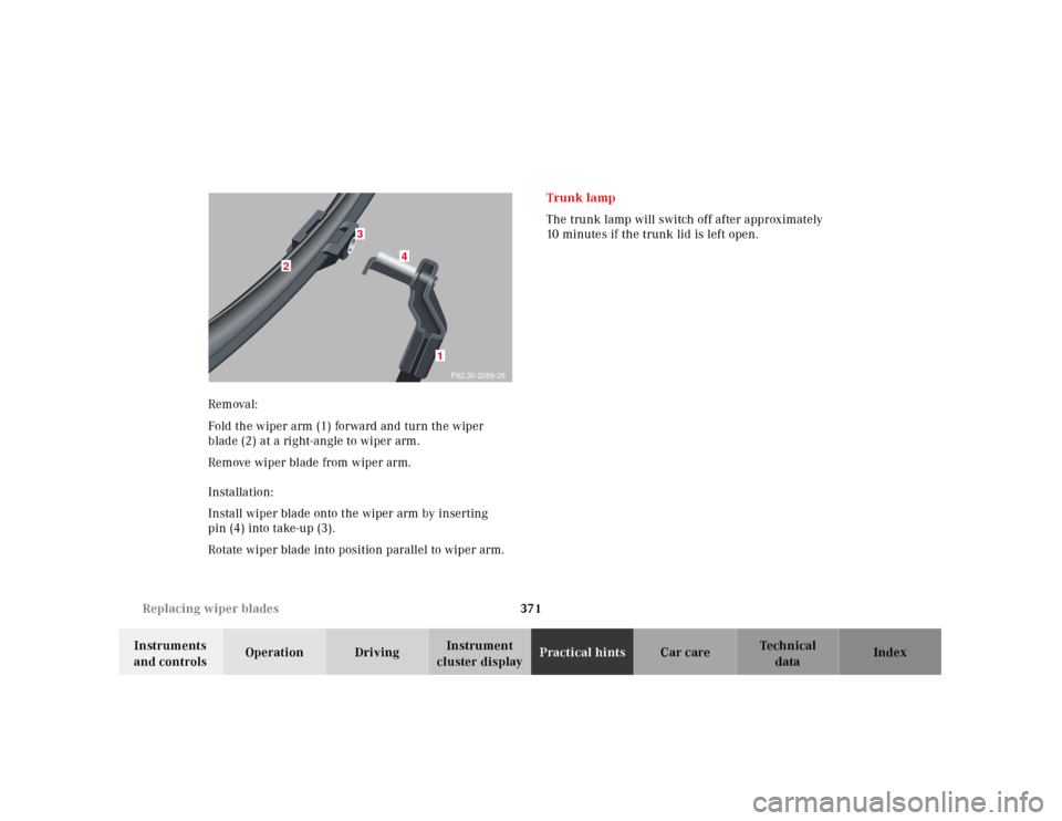 MERCEDES-BENZ CL55AMG 2001 C215 Owners Manual 371 Replacing wiper blades
Te ch n ica l
data Instruments
and controlsOperation DrivingInstrument
cluster displayPractical hintsCar care Index Removal:
Fold the wiper arm (1) forward and turn the w MERCEDES-BENZ CL55AMG 2001 C215 Owners Manual 371 Replacing wiper blades
Te ch n ica l
data Instruments
and controlsOperation DrivingInstrument
cluster displayPractical hintsCar care Index Removal:
Fold the wiper arm (1) forward and turn the w