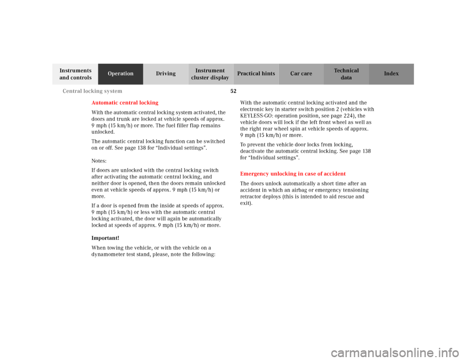 MERCEDES-BENZ CL500 2001 C215 Owners Manual 52 Central locking system
Te ch n ica l
data Instruments 
and controlsOperationDrivingInstrument 
cluster displayPractical hints Car care Index
Automatic central locking
Wit h th e automa tic central 