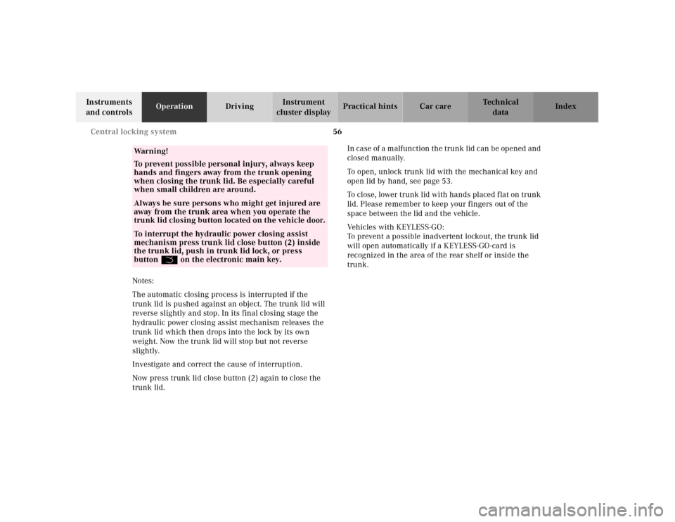 MERCEDES-BENZ CL55AMG 2001 C215 Owners Manual 56 Central locking system
Te ch n ica l
data Instruments 
and controlsOperationDrivingInstrument 
cluster displayPractical hints Car care Index
Notes:
The automatic closing process is interrupted if t