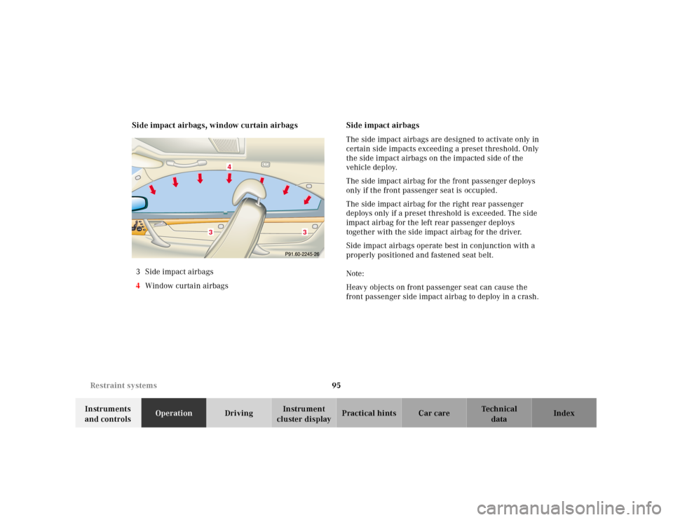 MERCEDES-BENZ CL600 2001 C215 Owners Manual 95 Restraint systems
Te ch n ica l
data Instruments 
and controlsOperationDrivingInstrument 
cluster displayPractical hints Car care Index Side impact airbags, window curtain airbags
3 Side impact air