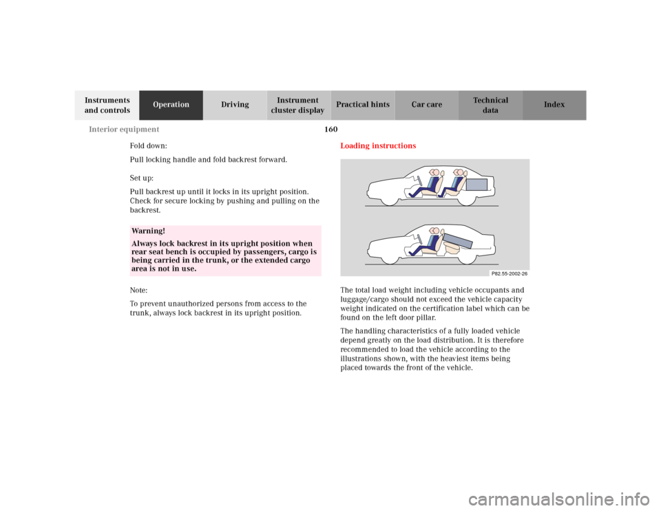 MERCEDES-BENZ CLK320 2001 A208 Owners Manual 160 Interior equipment
Te ch n ica l
data Instruments
and controlsOperationDrivingInstrument
cluster displayPractical hints Car care Index
Fold down:
Pull locking handle and fold backrest forward.
S MERCEDES-BENZ CLK320 2001 A208 Owners Manual 160 Interior equipment
Te ch n ica l
data Instruments
and controlsOperationDrivingInstrument
cluster displayPractical hints Car care Index
Fold down:
Pull locking handle and fold backrest forward.
S