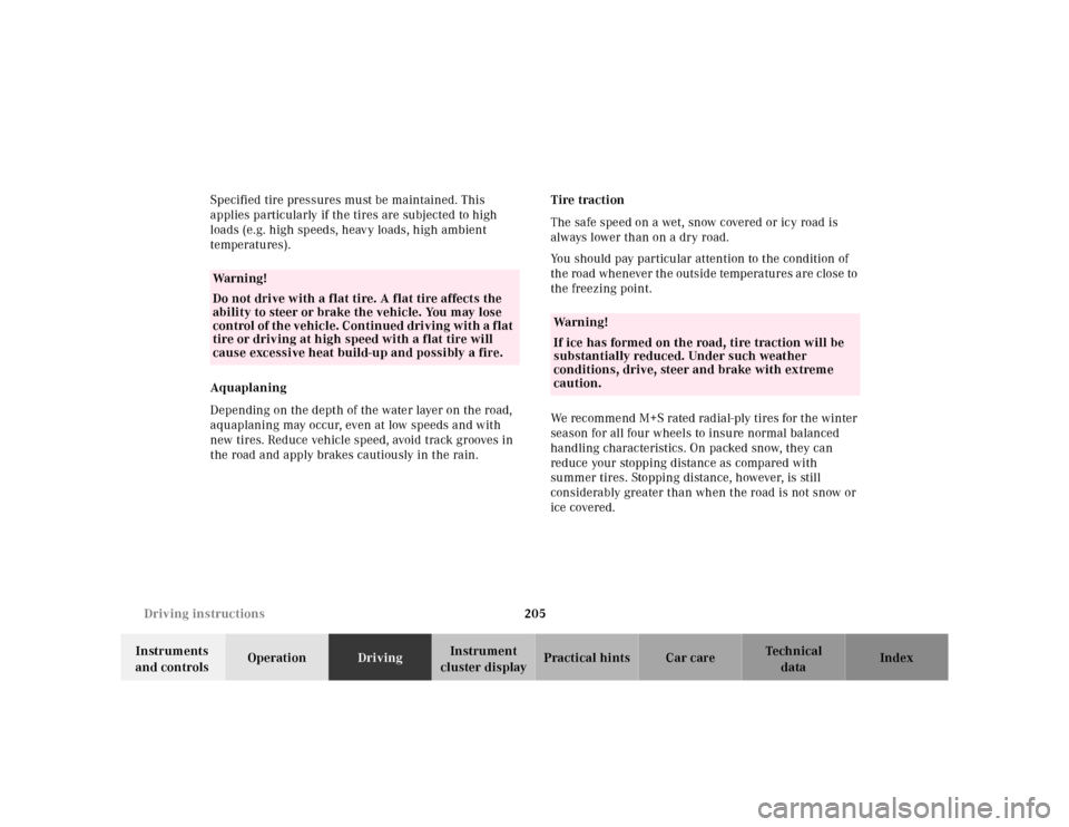 MERCEDES-BENZ CLK320 2001 A208 Owners Manual 205 Driving instructions
Te ch n ica l
data Instruments 
and controlsOperationDrivingInstrument 
cluster displayPractical hints Car care Index Specified tire pressures must be maintained. This 
applie