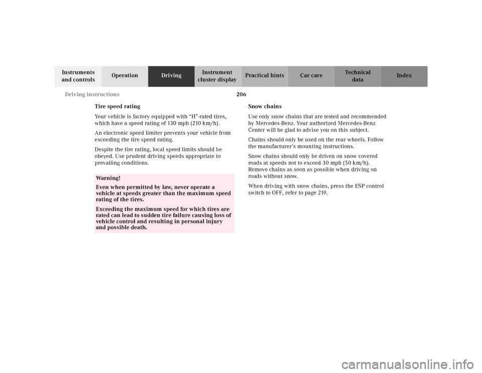 MERCEDES-BENZ CLK320 2001 A208 Owners Manual 206 Driving instructions
Te ch n ica l
data Instruments 
and controlsOperationDrivingInstrument 
cluster displayPractical hints Car care Index
Tire speed rating
Your vehicle is factory equipped with �
