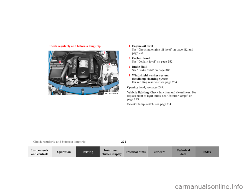 MERCEDES-BENZ CLK320 2001 A208 Owners Manual 223 Check regularly and before a long trip
Te ch n ica l
data Instruments
and controlsOperationDrivingInstrument
cluster displayPractical hints Car care Index Check regularly and before a long trip MERCEDES-BENZ CLK320 2001 A208 Owners Manual 223 Check regularly and before a long trip
Te ch n ica l
data Instruments
and controlsOperationDrivingInstrument
cluster displayPractical hints Car care Index Check regularly and before a long trip