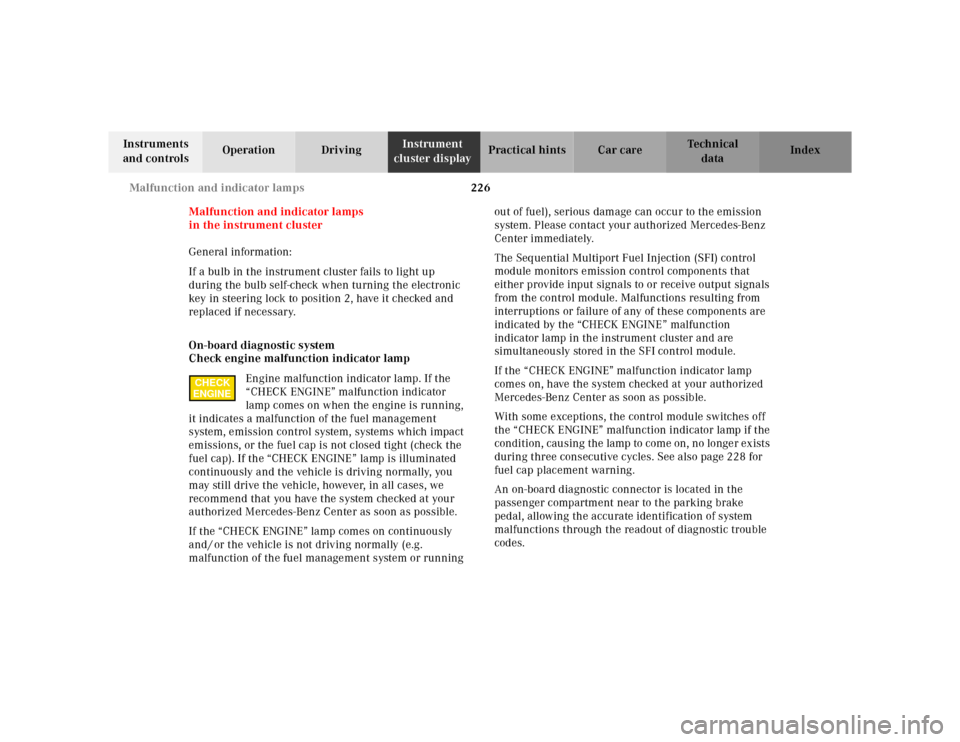 MERCEDES-BENZ CLK320 2001 A208 Owners Manual 226 Malfunction and indicator lamps
Te ch n ica l
data Instruments 
and controlsOperation DrivingInstrument 
cluster displayPractical hints Car care Index
Malfunction and indicator lamps
in the instru