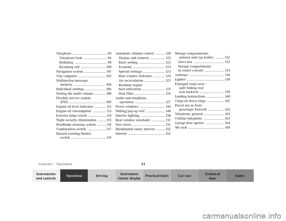 MERCEDES-BENZ CLK320 2001 A208 Owners Guide 23 Contents – Operation
Te ch n ica l
data Instruments 
and controlsOperationDrivingInstrument 
cluster displayPractical hints Car care Index Telephone .......................................... 96
